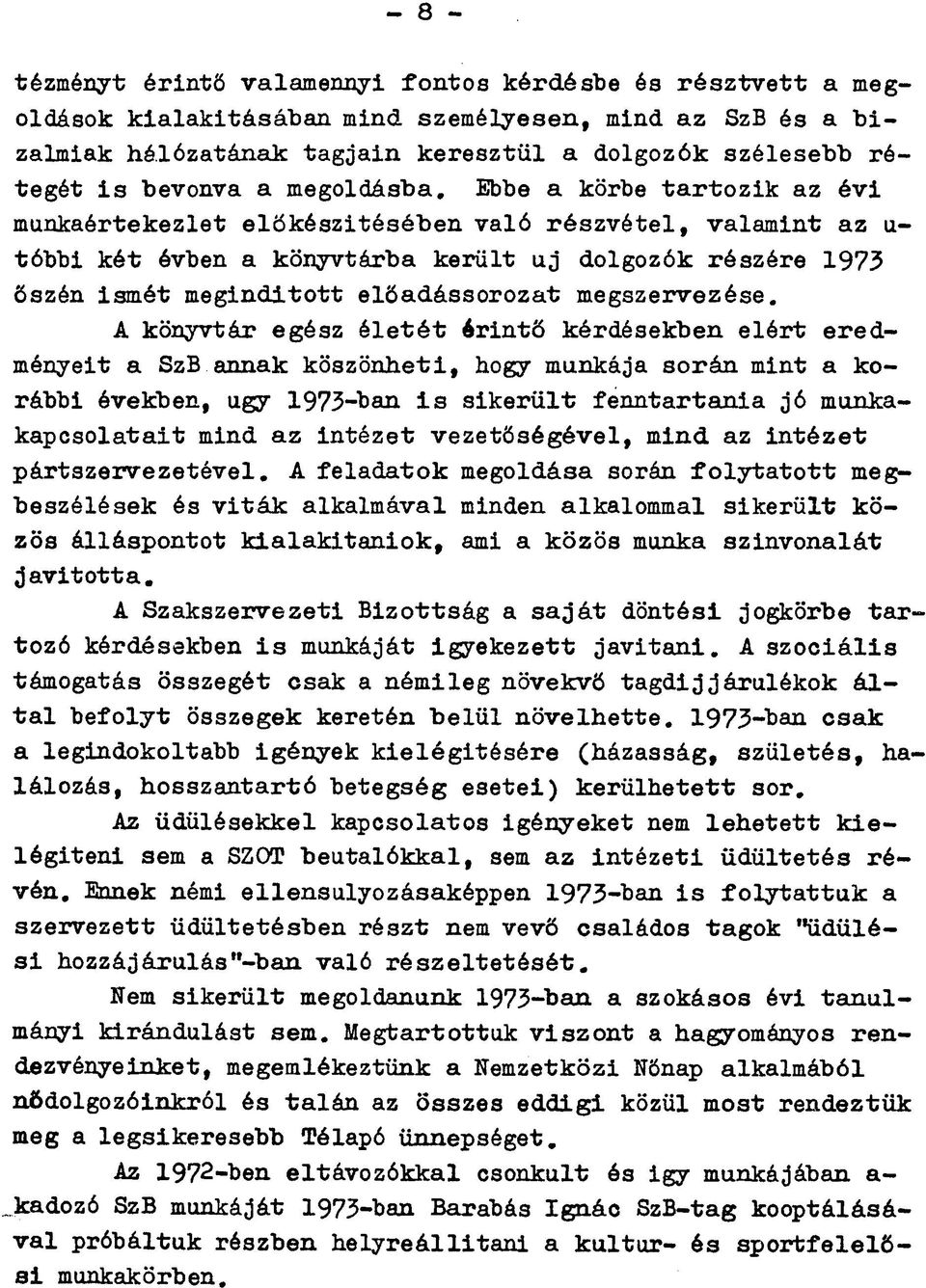 Ebbe a körbe tartozik az évi munkaértekezlet előkészítésében való részvétel, valamint az u- tóbbi két évben a könyvtárba került uj dolgozók részére 1973 őszén ismét megindított előadássorozat