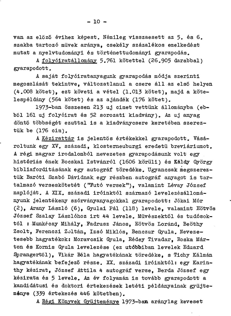 008 kötet), ezt követi a vétel (1.013 kötet), majd a kötelespéldány (564 kötet) és az ajándék (176 kötet).
