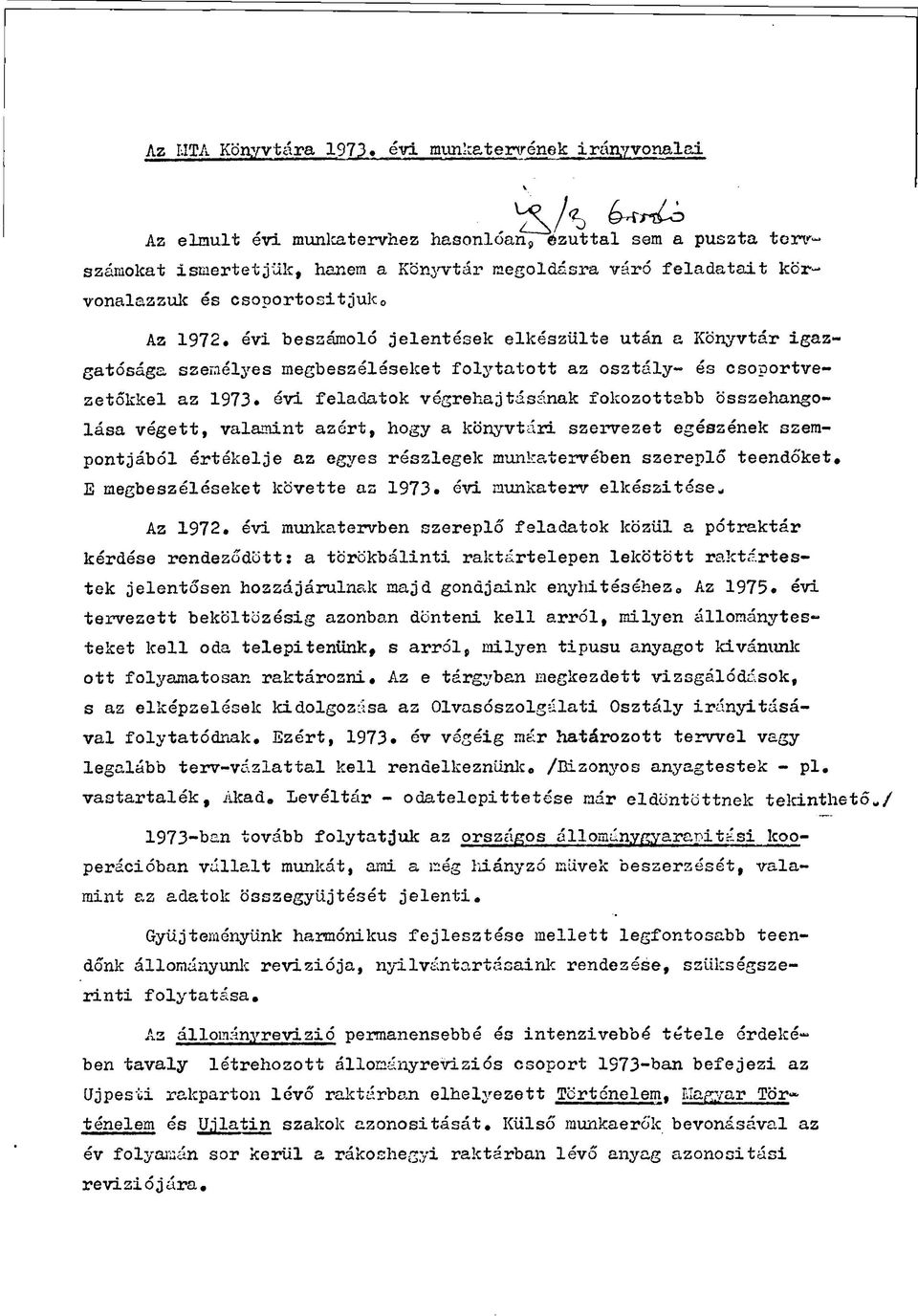 évi feladatok végrehajtásának fokozottabb összehangolása végett, valamint azért, hogy a könyvtári szervezet egészének szempontjából értékelje az egyes részlegek munkatervében szereplő teendőket.