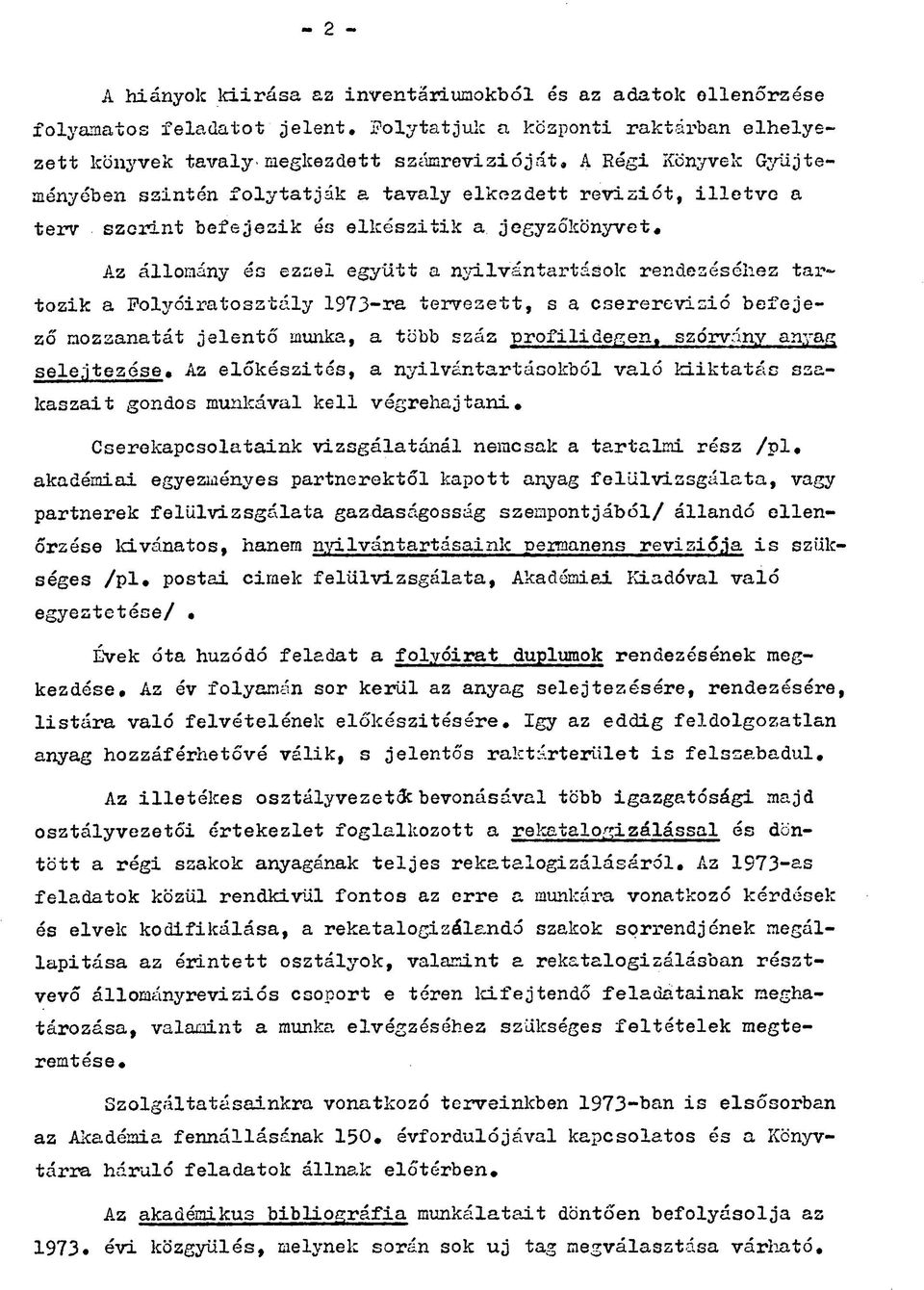 rendeséséhez tartozik a Folyóiratosztály 1973-ra tervesett, s a csererevizió befejező mozzanatát jelentő munka, a több száz profilidegen, szórvány anyag selejtezése.