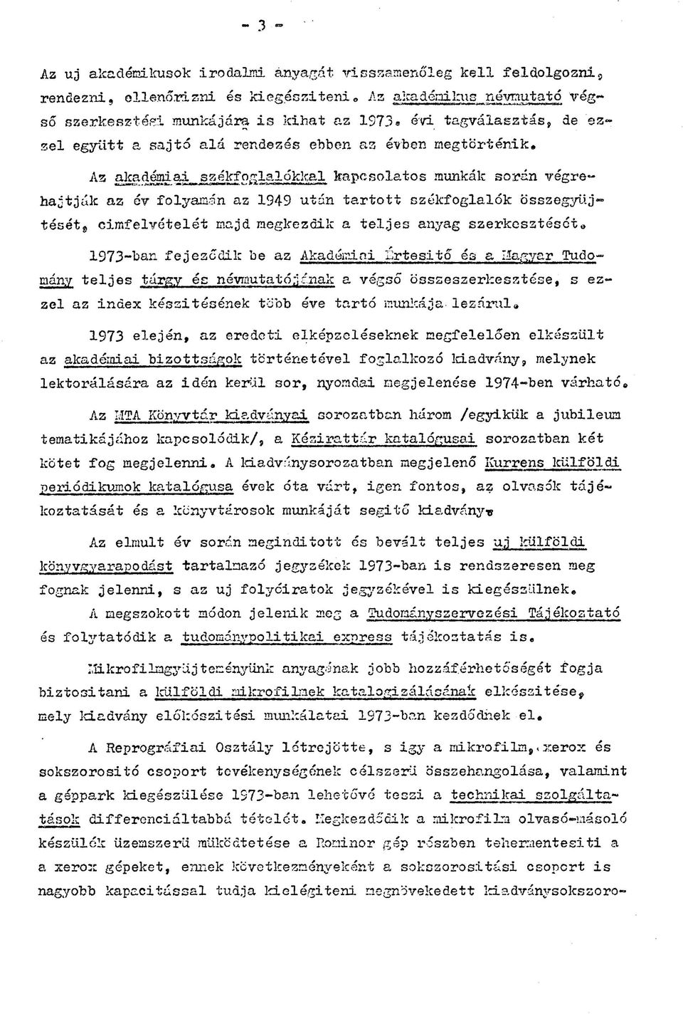 Az akadémiai székfoglalókkal kapcsolatos munkák során végrehajtják az év folyamán az 1949 után tartott székfoglalók összegyüj tését 9 címfelvételét majd megkezdik a teljes anyag szerkesztését.