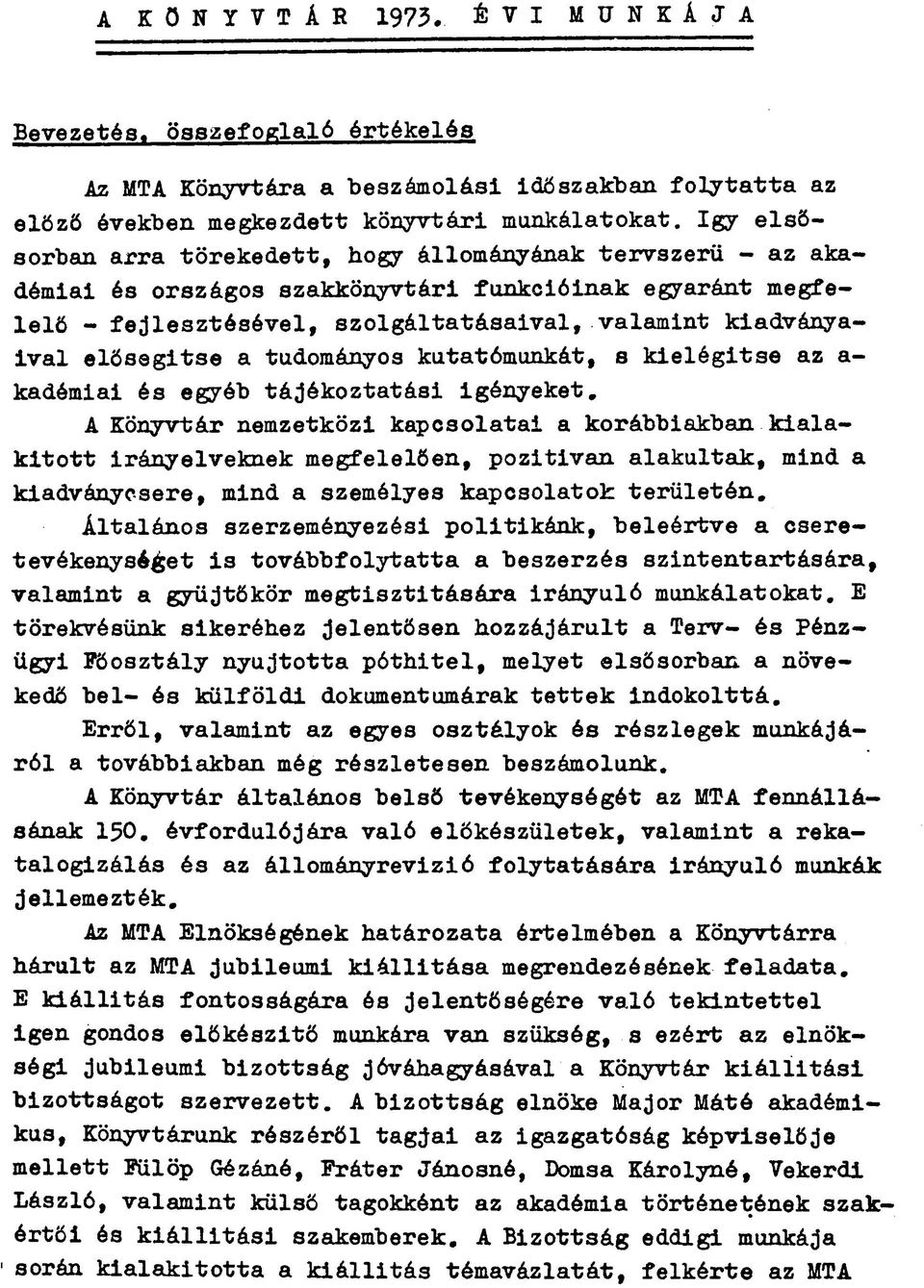 elősegítse a tudományos kutatómunkát, s kielégítse az a- kadémiai és egyéb tájékoztatási igényeket.