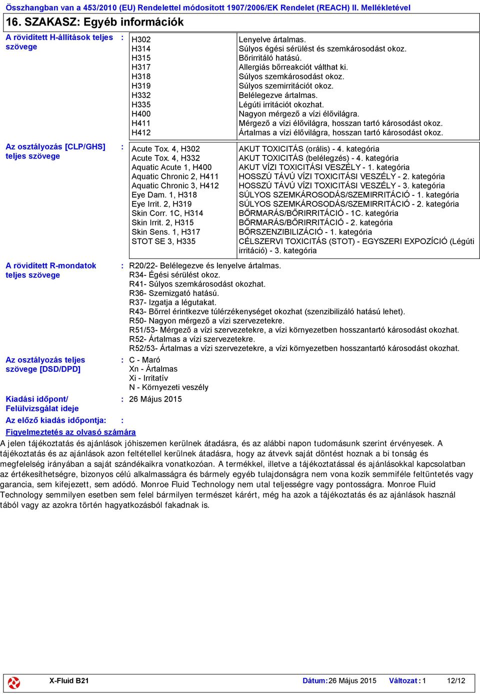 4, H332 Aquatic Acute 1, H400 Aquatic Chronic 2, H411 Aquatic Chronic 3, H412 Eye Dam. 1, H318 Eye Irrit. 2, H319 Skin Corr. 1C, H314 Skin Irrit. 2, H315 Skin Sens.