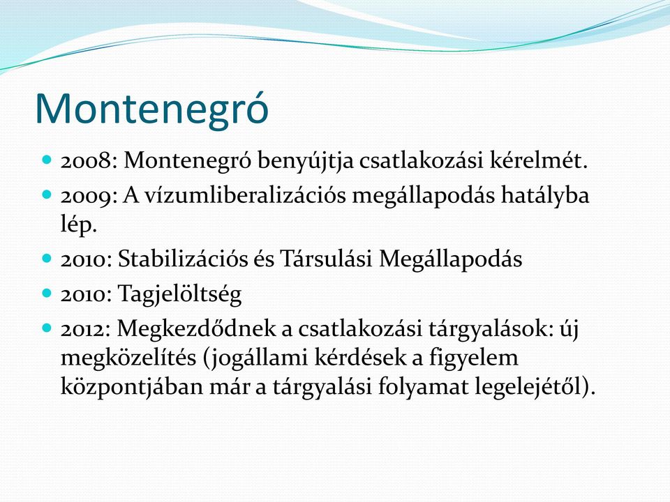 2010: Stabilizációs és Társulási Megállapodás 2010: Tagjelöltség 2012: