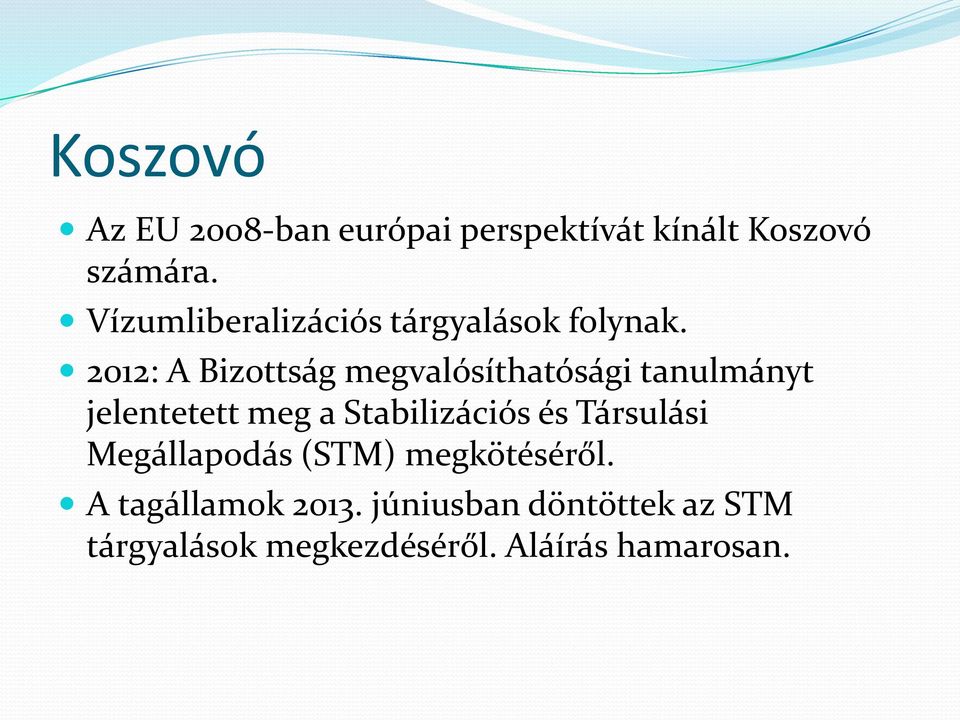 2012: A Bizottság megvalósíthatósági tanulmányt jelentetett meg a Stabilizációs
