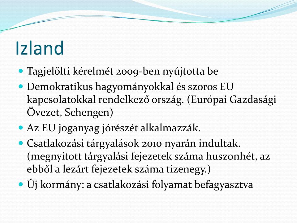 (Európai Gazdasági Övezet, Schengen) Az EU joganyag jórészét alkalmazzák.