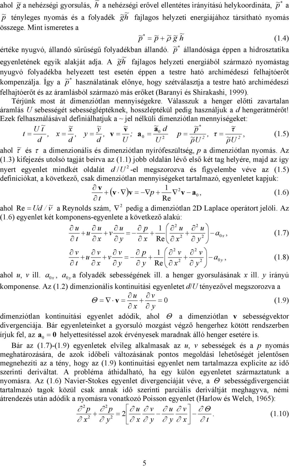 A g ~ h ~ fajlagos helzeti energiából származó nomástag nugvó foladékba helezett test esetén éppen a testre ható archimédeszi felhajtóerőt * kompenzálja.
