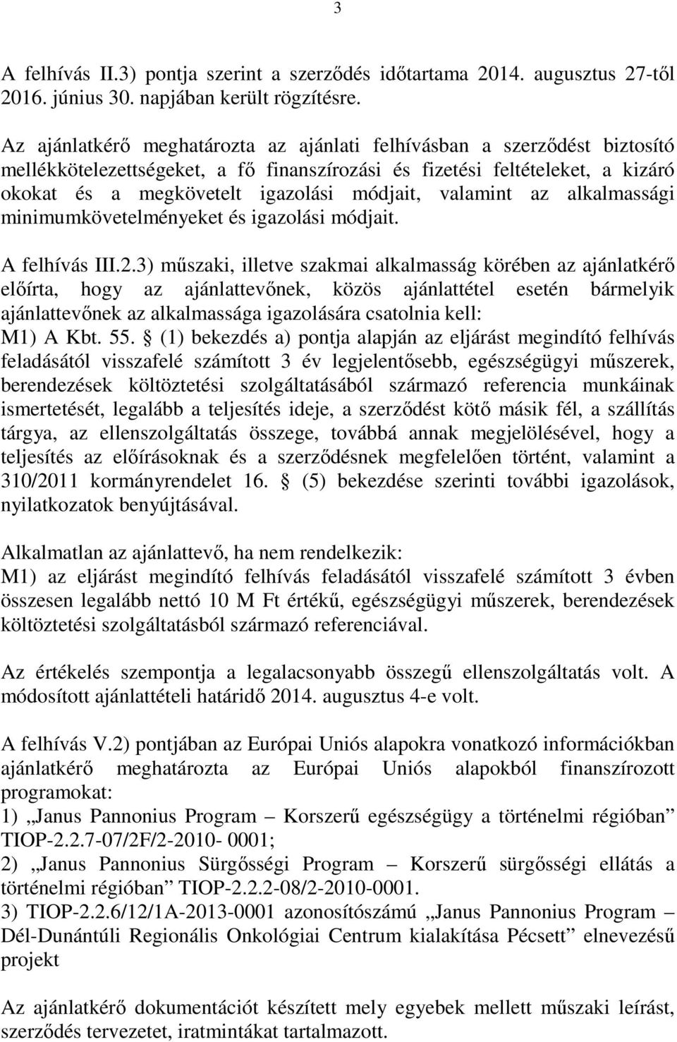 valamint az alkalmassági minimumkövetelményeket és igazolási módjait. A felhívás III.2.