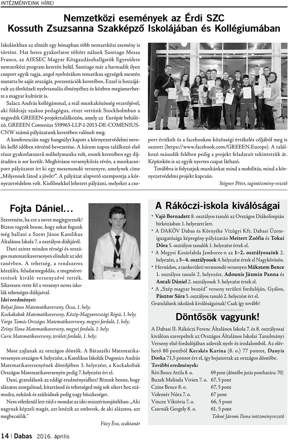 Santiago már a harmadik ilyen csoport egyik tagja, angol nyelvórákon tematikus egységek mentén mutatta be saját országát, prezentációk keretében.