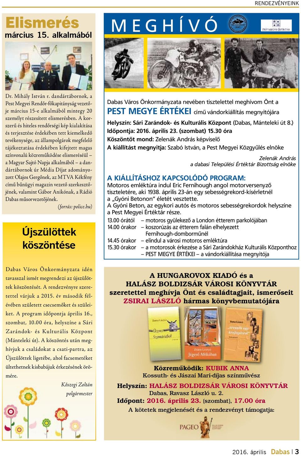 A korszerű és hiteles rendőrségi kép kialakítása és terjesztése érdekében tett kiemelkedő tevékenysége, az állampolgárok megfelelő tájékoztatása érdekében kifejtett magas színvonalú közreműködése