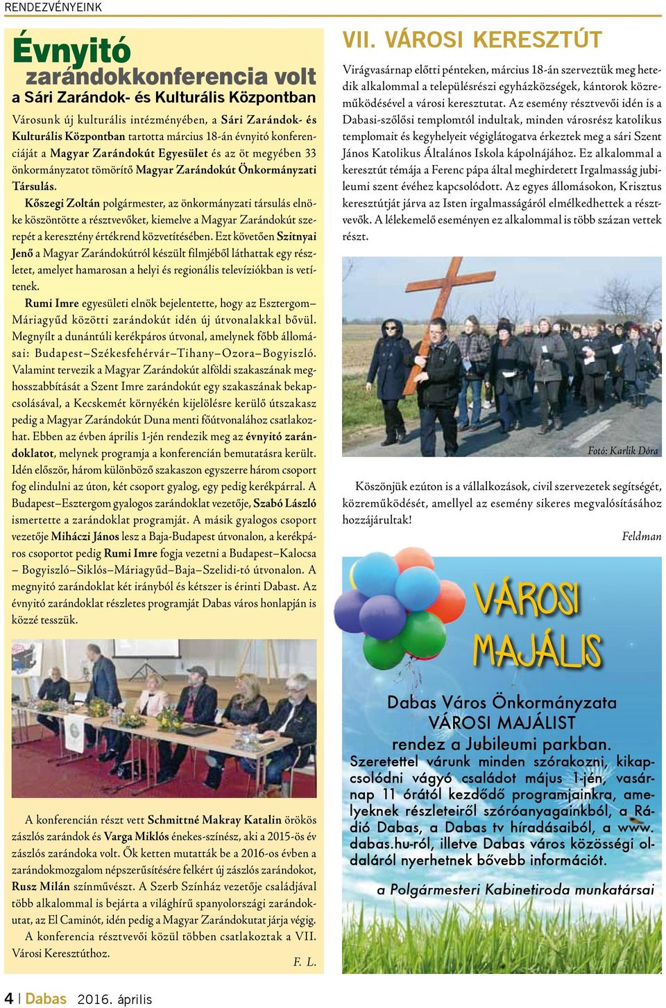 Kőszegi Zoltán polgármester, az önkormányzati társulás elnöke köszöntötte a résztvevőket, kiemelve a Magyar Zarándokút szerepét a keresztény értékrend közvetítésében.