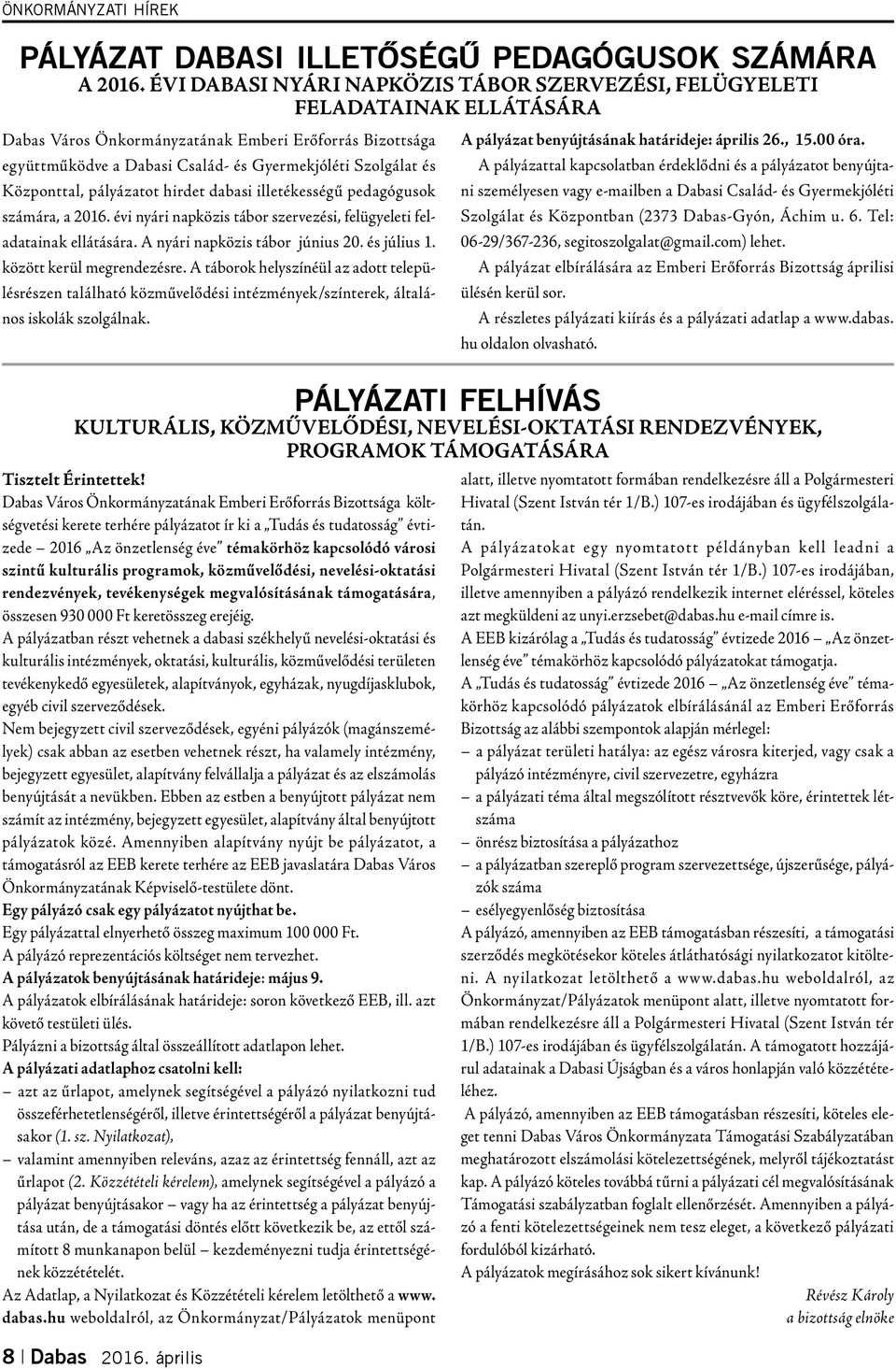 Központtal, pályázatot hirdet dabasi illetékességű pedagógusok számára, a 2016. évi nyári napközis tábor szervezési, felügyeleti feladatainak ellátására. A nyári napközis tábor június 20. és július 1.