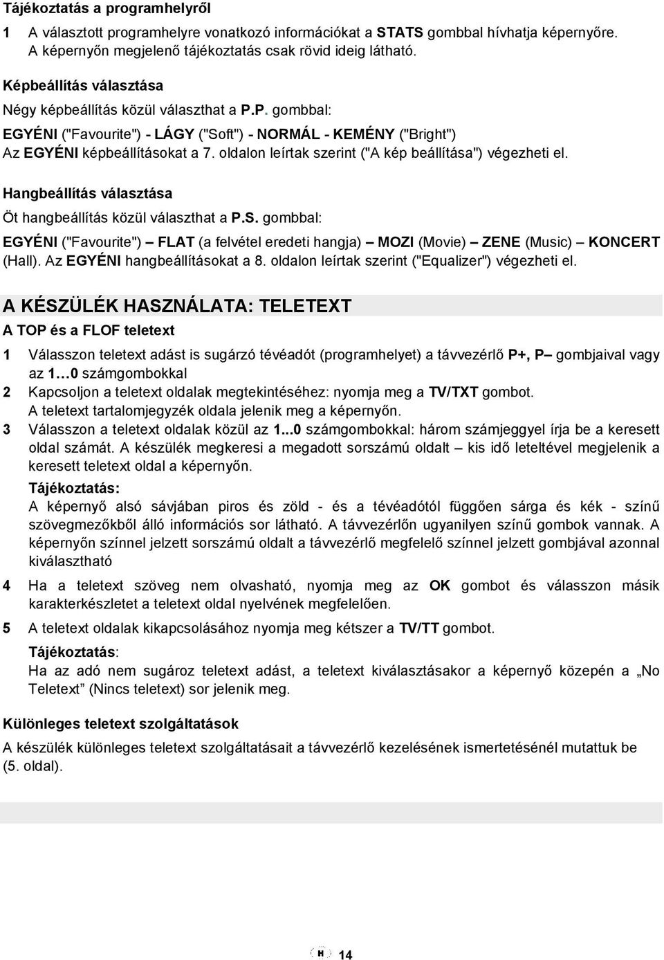 oldalon leírtak szerint ("A kép beállítása") végezheti el. Hangbeállítás választása Öt hangbeállítás közül választhat a P.S.