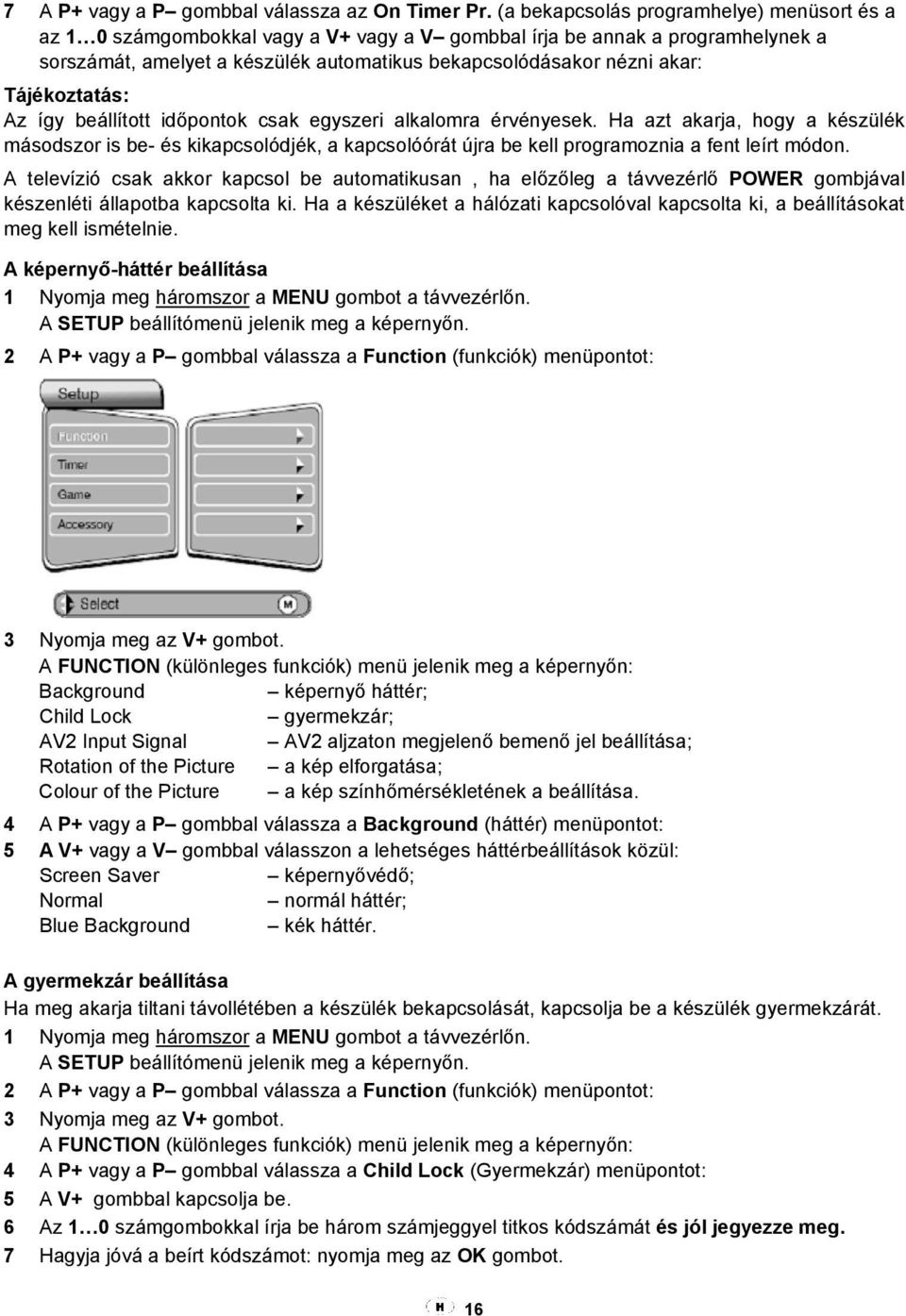 Tájékoztatás: Az így beállított időpontok csak egyszeri alkalomra érvényesek.