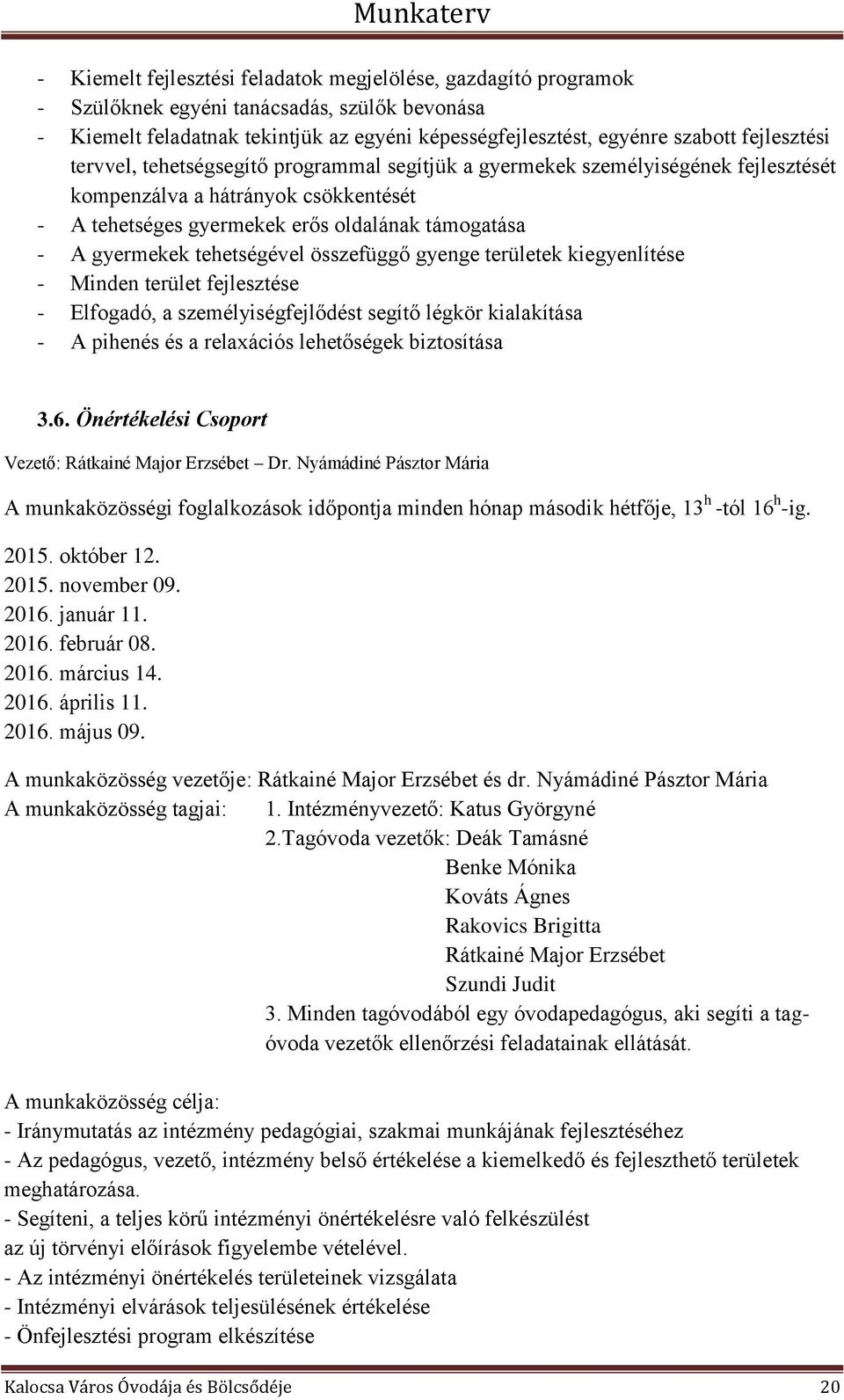 tehetségével összefüggő gyenge területek kiegyenlítése - Minden terület fejlesztése - Elfogadó, a személyiségfejlődést segítő légkör kialakítása - A pihenés és a relaxációs lehetőségek biztosítása 3.