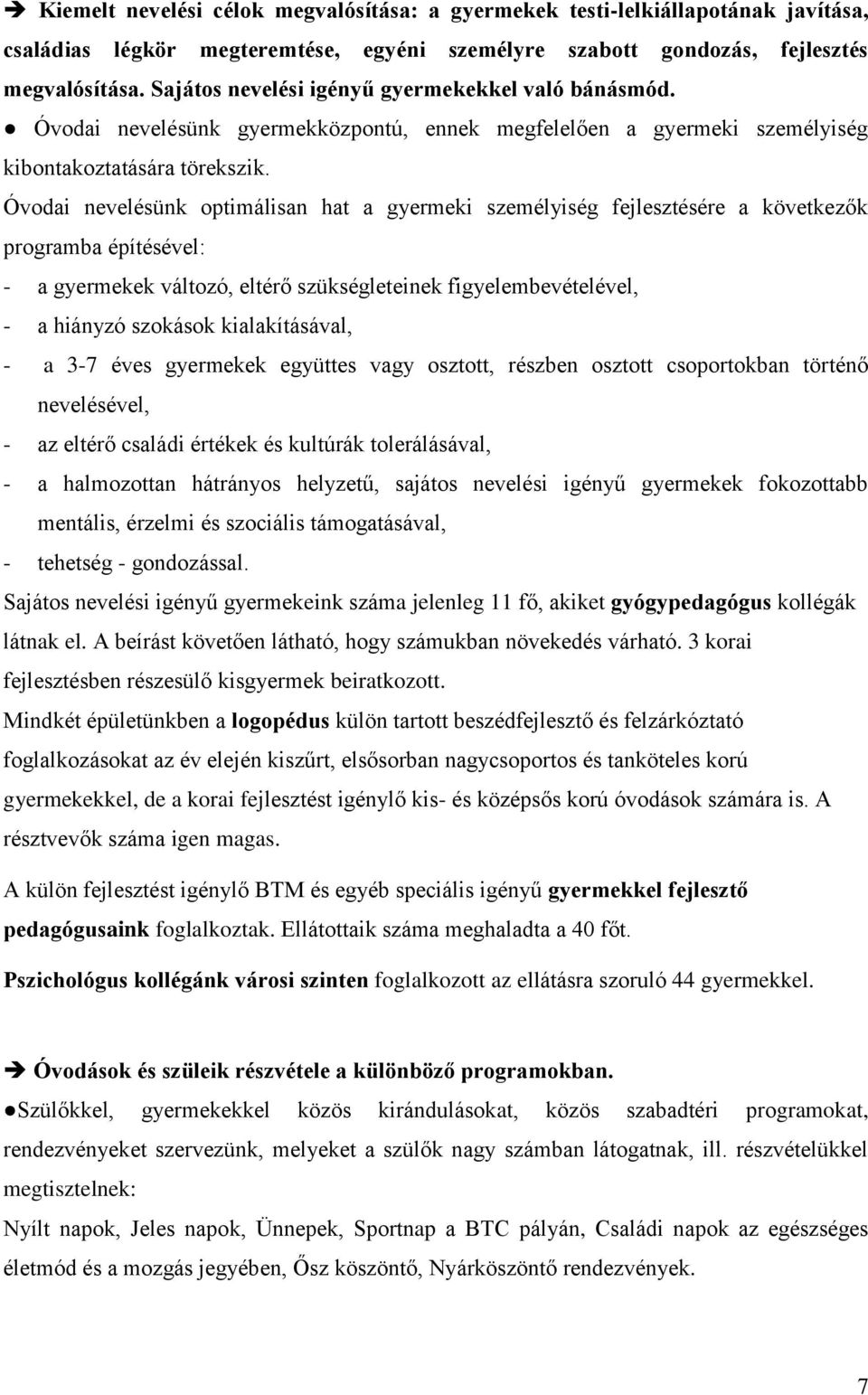 Óvodai nevelésünk optimálisan hat a gyermeki személyiség fejlesztésére a következők programba építésével: - a gyermekek változó, eltérő szükségleteinek figyelembevételével, - a hiányzó szokások