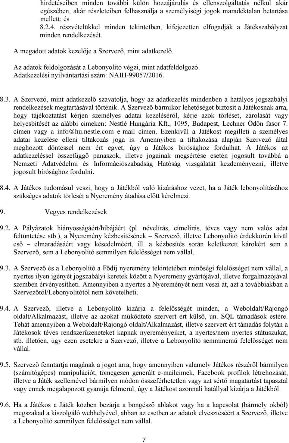 Az adatok feldolgozását a Lebonyolító végzi, mint adatfeldolgozó. Adatkezelési nyilvántartási szám: NAIH-99057/2016. 8.3.