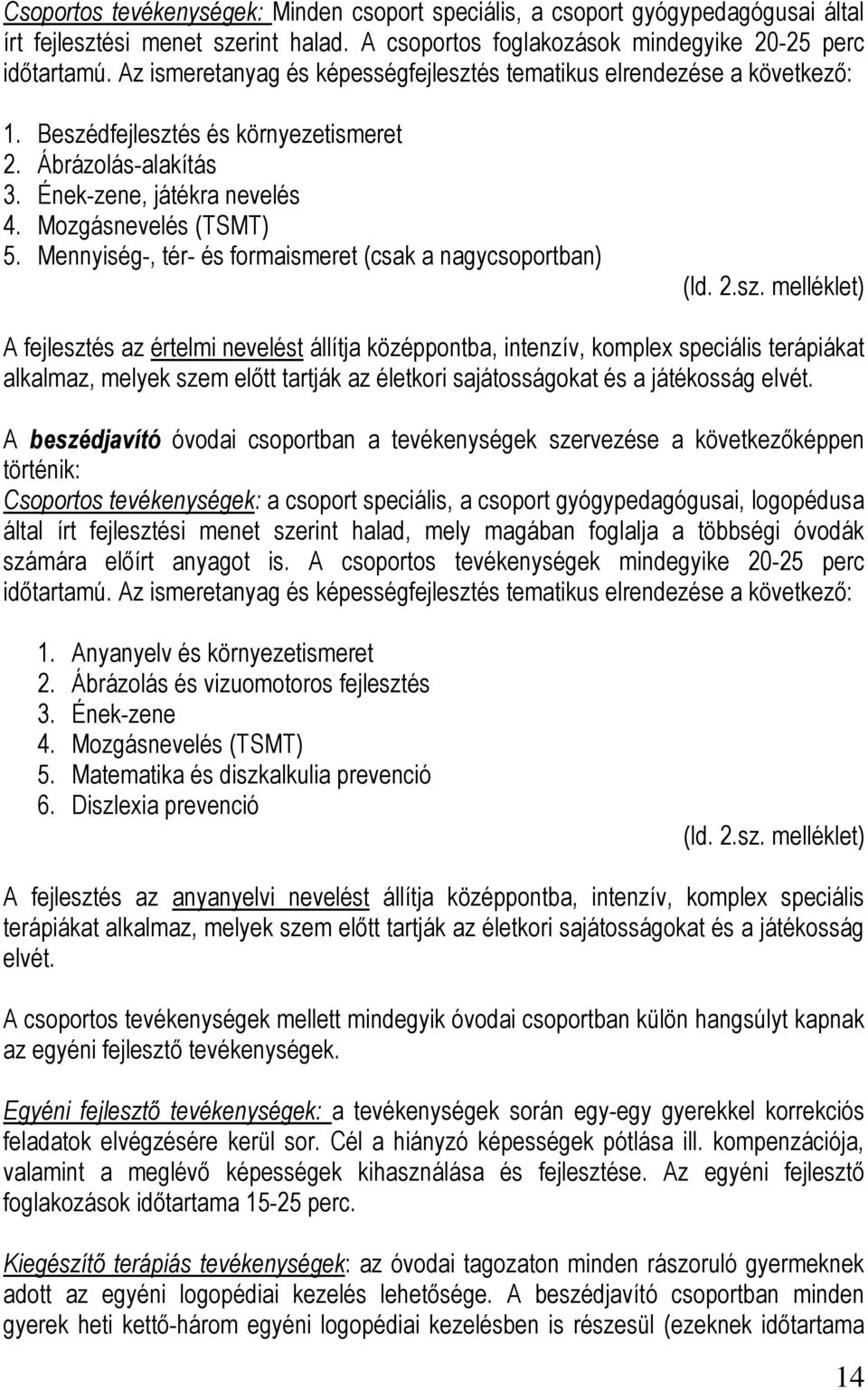 Mennyiség-, tér- és formaismeret (csak a nagycsoportban) (ld. 2.sz.