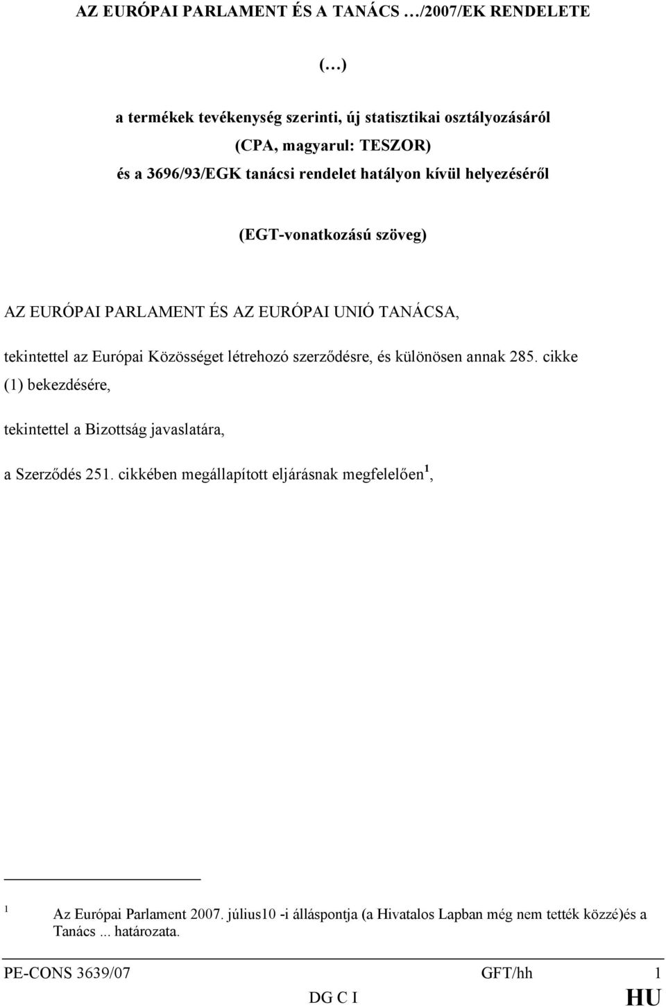 Közösséget létrehozó szerződésre, és különösen annak 285. cikke (1) bekezdésére, tekintettel a Bizottság javaslatára, a Szerződés 251.