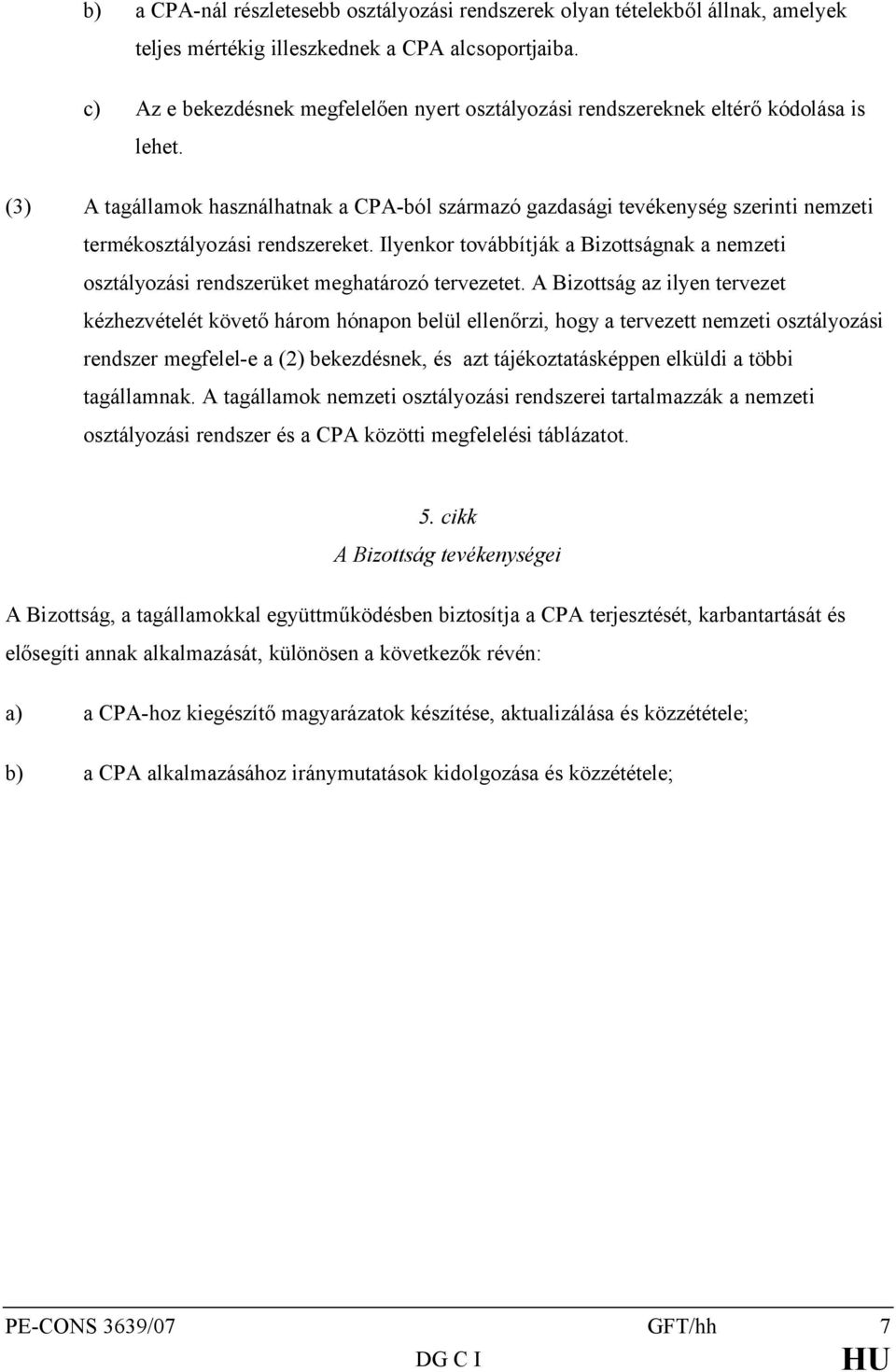 (3) A tagállamok használhatnak a CPA-ból származó gazdasági tevékenység szerinti nemzeti termékosztályozási rendszereket.