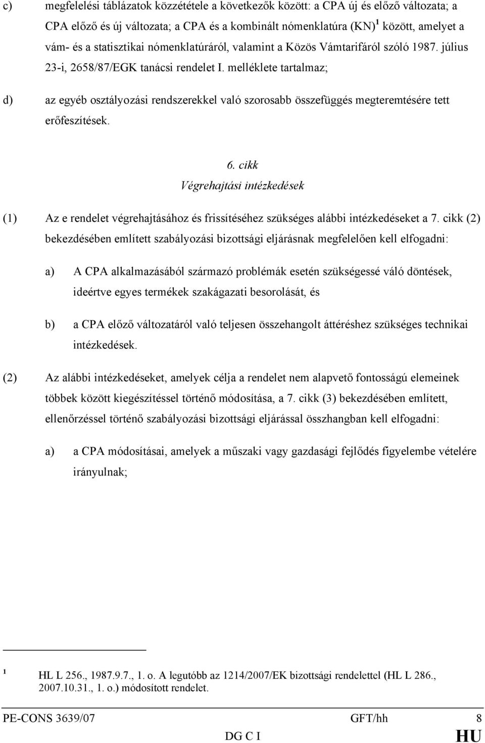 melléklete tartalmaz; d) az egyéb osztályozási rendszerekkel való szorosabb összefüggés megteremtésére tett erőfeszítések. 6.