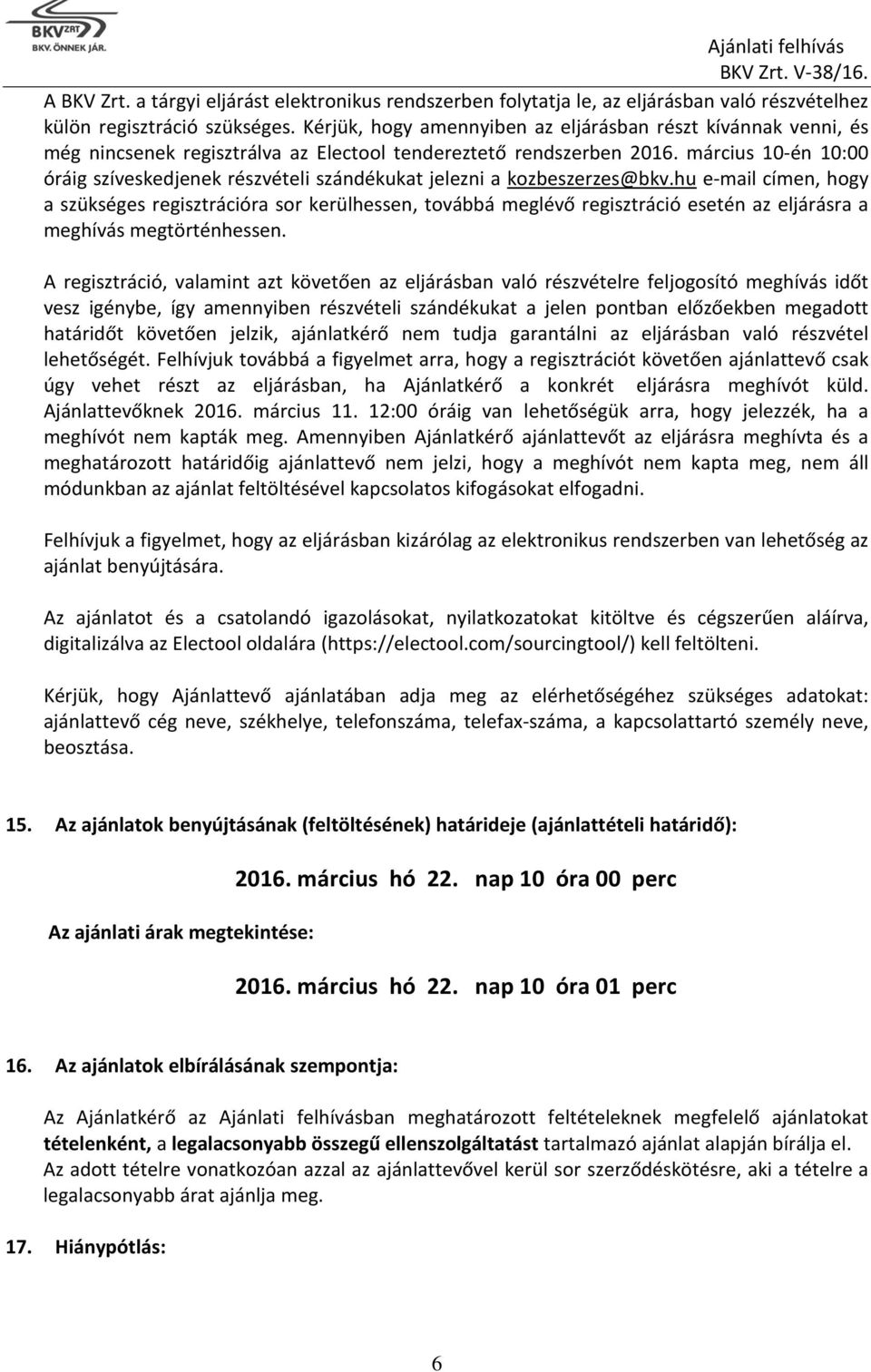 március 10-én 10:00 óráig szíveskedjenek részvételi szándékukat jelezni a kozbeszerzes@bkv.