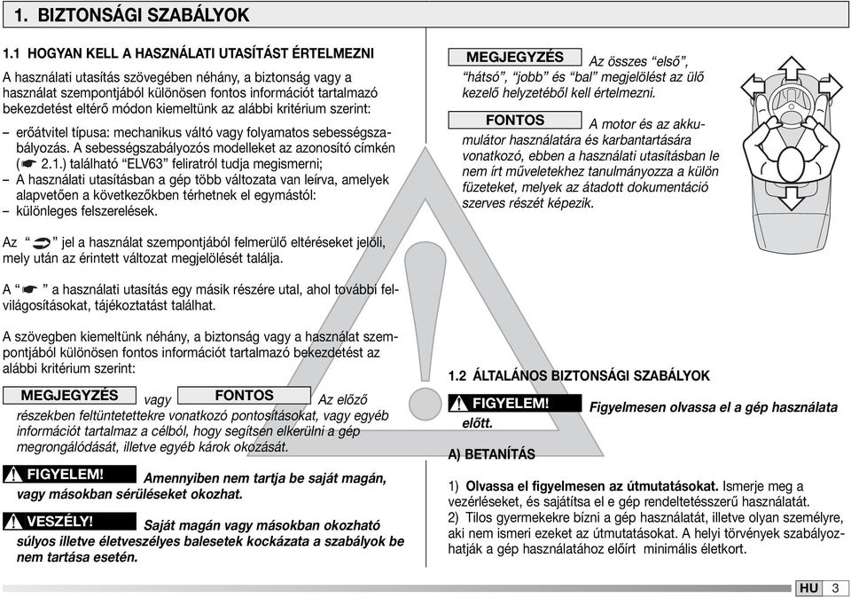 kiemeltünk az alábbi kritérium szerint: erőátvitel típusa: mechanikus váltó vagy folyamatos sebességszabályozás. A sebességszabályozós modelleket az azonosító címkén ( 2.