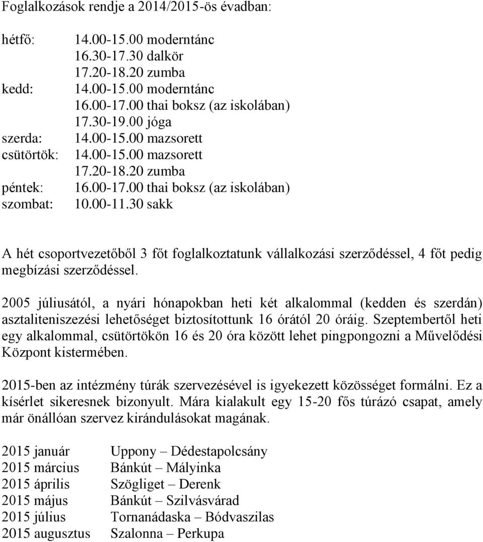 30 sakk A hét csoportvezetőből 3 főt foglalkoztatunk vállalkozási szerződéssel, 4 főt pedig megbízási szerződéssel.