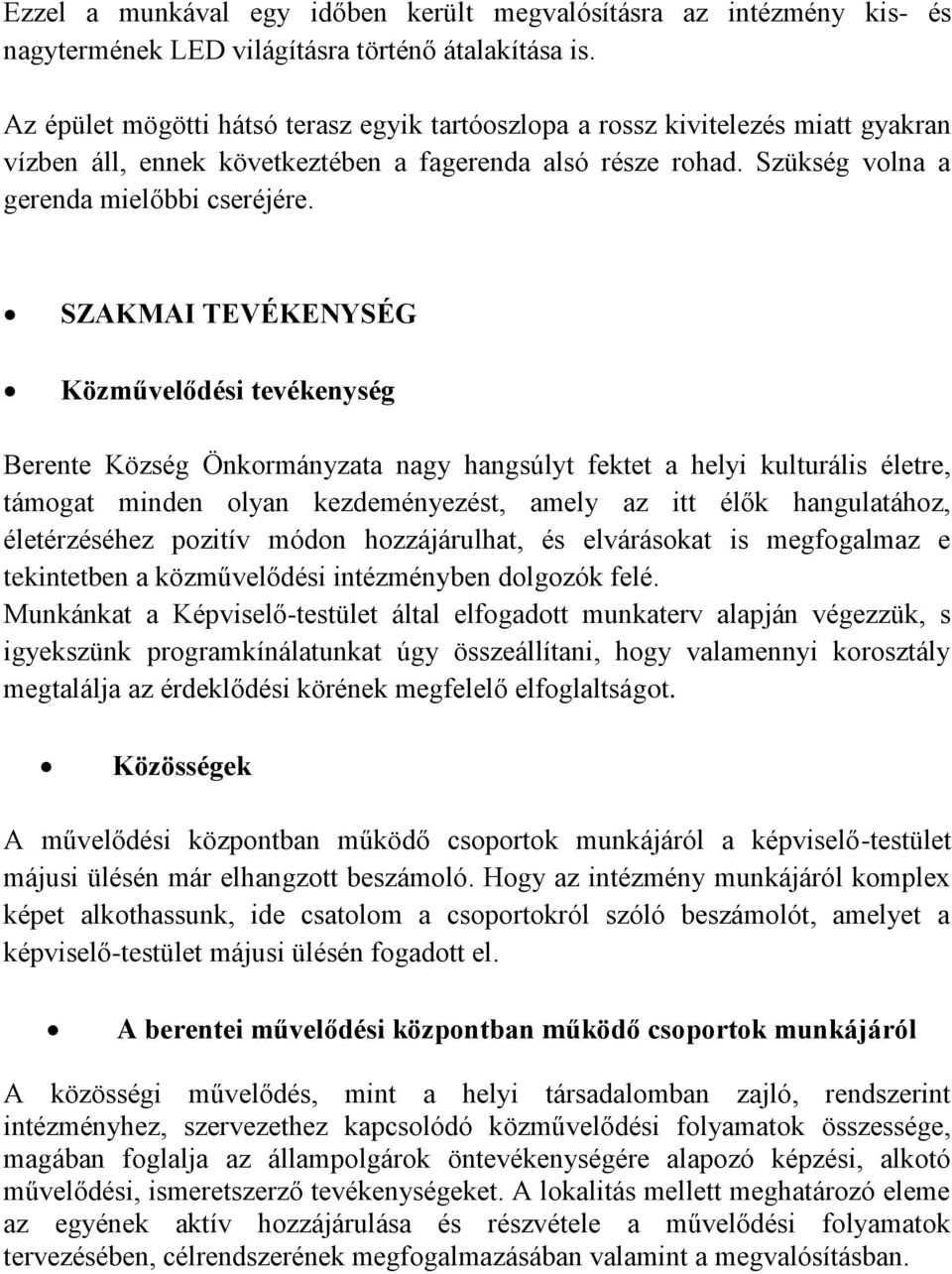 SZAKMAI TEVÉKENYSÉG Közművelődési tevékenység Berente Község Önkormányzata nagy hangsúlyt fektet a helyi kulturális életre, támogat minden olyan kezdeményezést, amely az itt élők hangulatához,