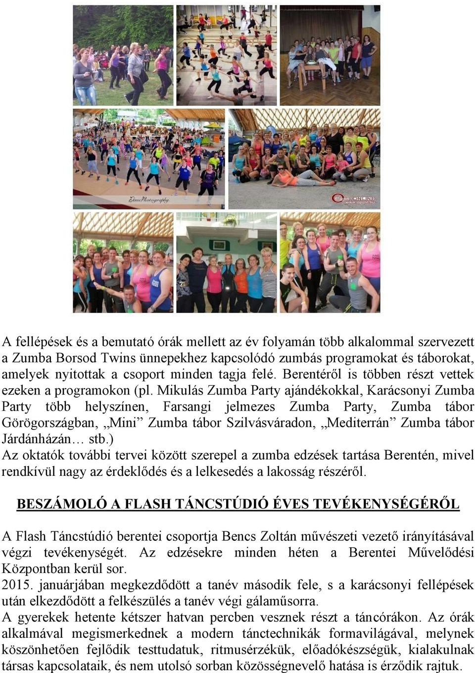 Mikulás Zumba Party ajándékokkal, Karácsonyi Zumba Party több helyszínen, Farsangi jelmezes Zumba Party, Zumba tábor Görögországban, Mini Zumba tábor Szilvásváradon, Mediterrán Zumba tábor