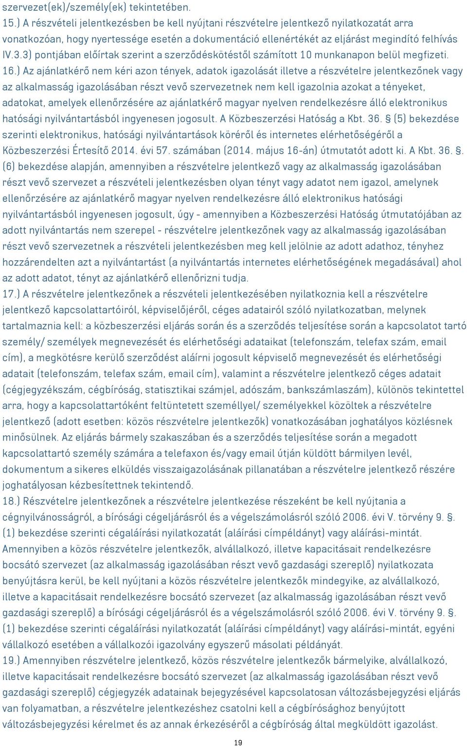 3) pontjában előírtak szerint a szerződéskötéstől számított 10 munkanapon belül megfizeti. 16.