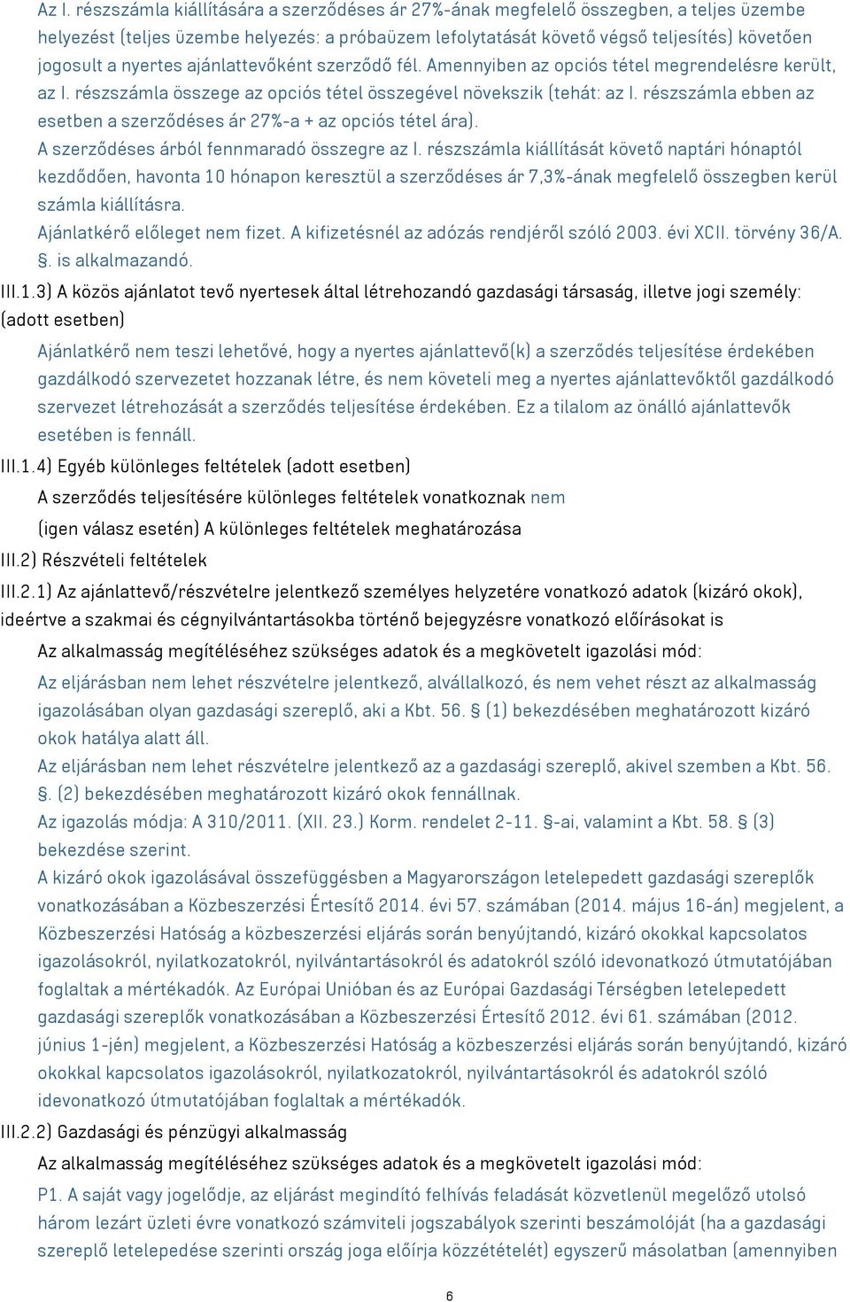 részszámla ebben az esetben a szerződéses ár 27%-a + az opciós tétel ára). A szerződéses árból fennmaradó összegre az I.