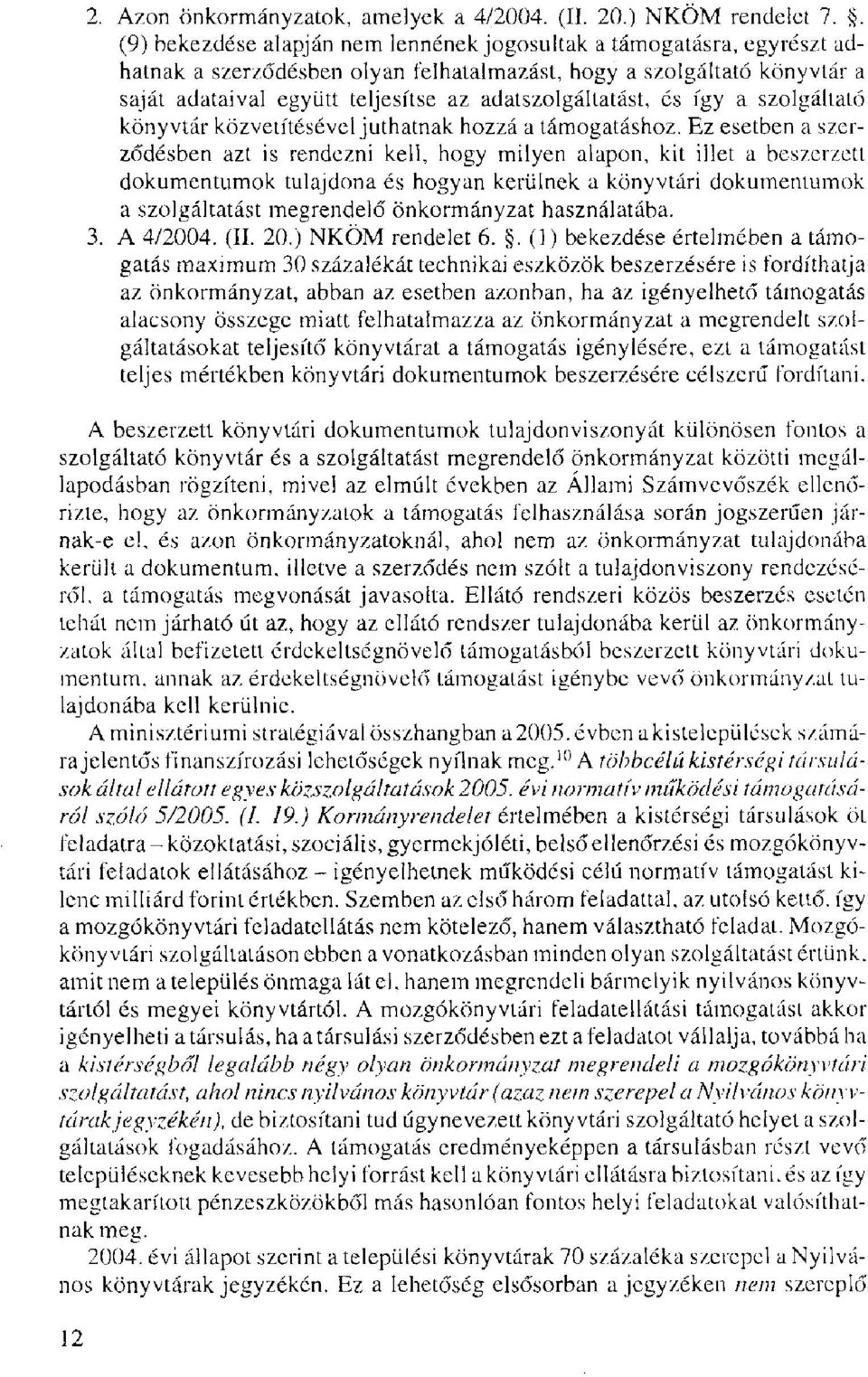 adatszolgáltatást, és így a szolgáltató könyvtár közvetítésével juthatnak hozzá a támogatáshoz.