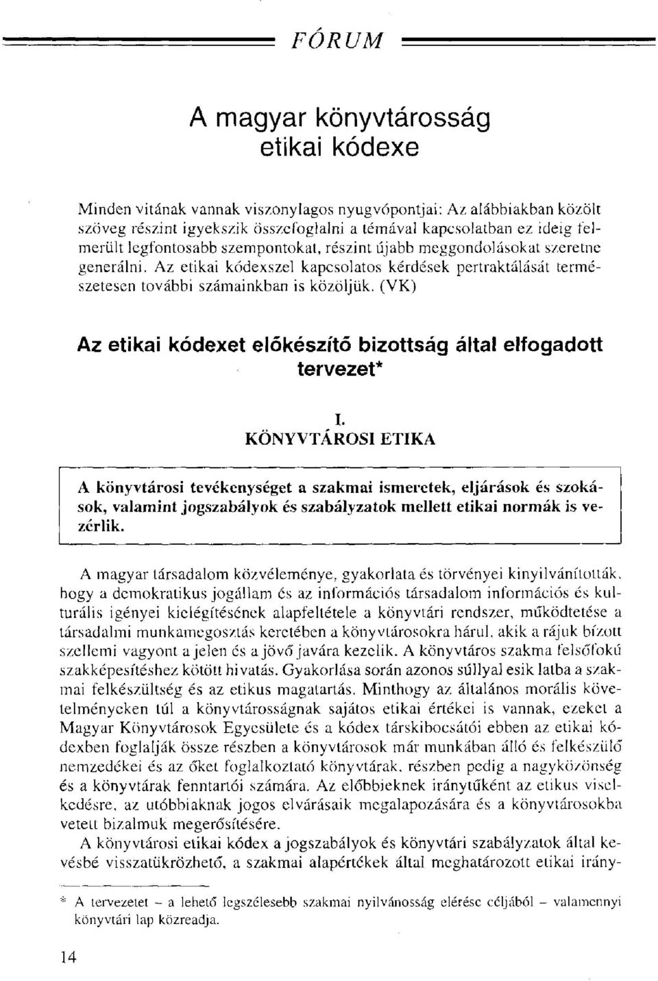 (VK) Az etikai kódexet előkészítő bizottság által elfogadott tervezet* I.