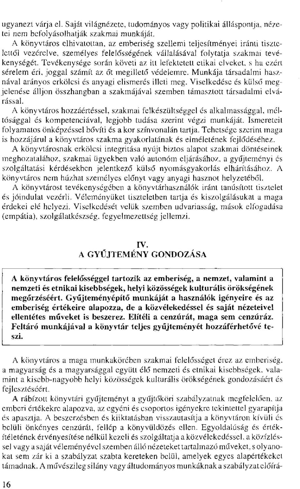 Tevékenysége során követi az itt lefektetett etikai elveket, s ha ezért sérelem éri, joggal számít az őt megillető védelemre.
