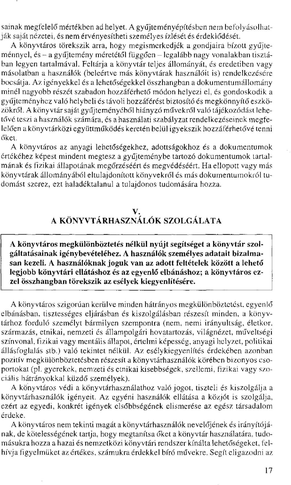 Feltárja a könyvtár teljes állományát, és eredetiben vagy másolatban a használók (beleértve más könyvtárak használóit is) rendelkezésére bocsátja.