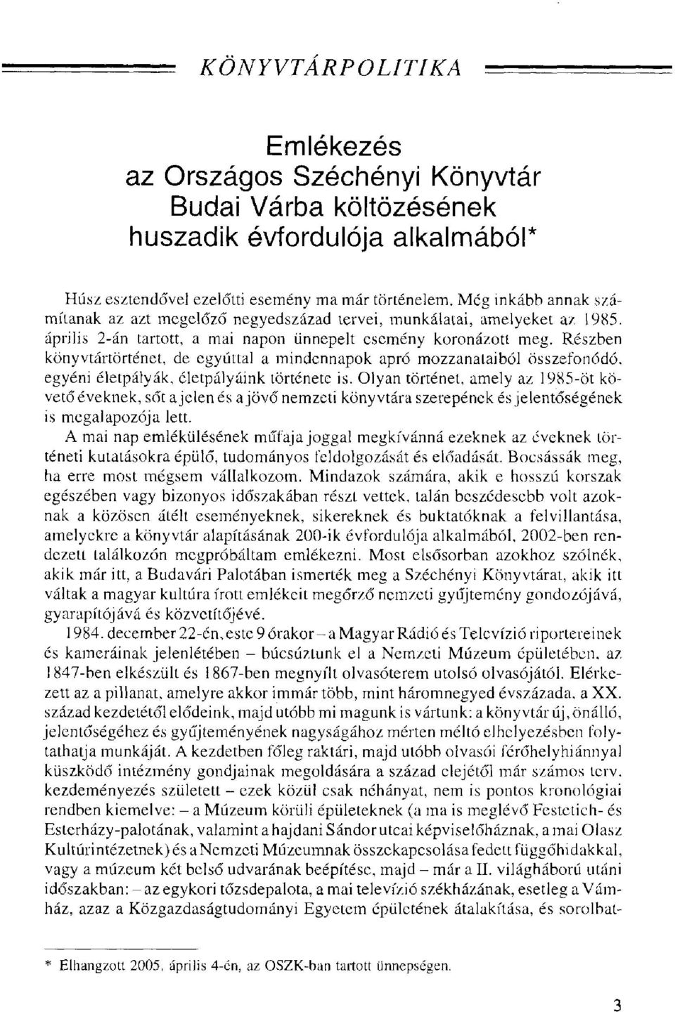 Részben könyvtártörténet, de egyúttal a mindennapok apró mozzanataiból Összefonódó, egyéni életpályák, életpályáink története is.