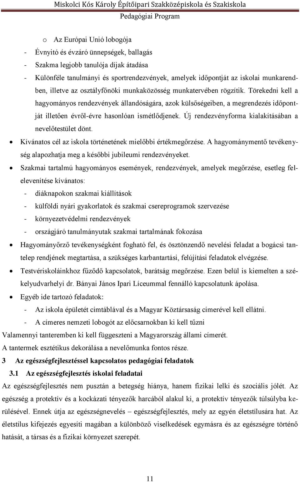 Törekedni kell a hagyományos rendezvények állandóságára, azok külsőségeiben, a megrendezés időpontját illetően évről-évre hasonlóan ismétlődjenek.