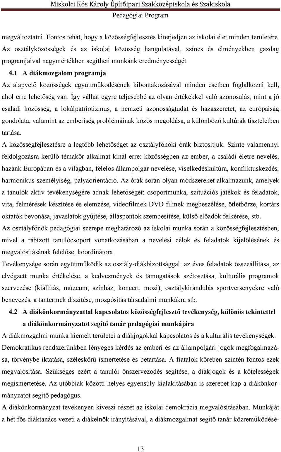 1 A diákmozgalom programja Az alapvető közösségek együttműködésének kibontakozásával minden esetben foglalkozni kell, ahol erre lehetőség van.