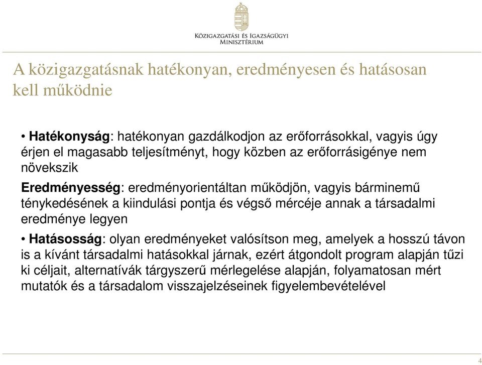 végső mércéje annak a társadalmi eredménye legyen Hatásosság: olyan eredményeket valósítson meg, amelyek a hosszú távon is a kívánt társadalmi hatásokkal járnak,