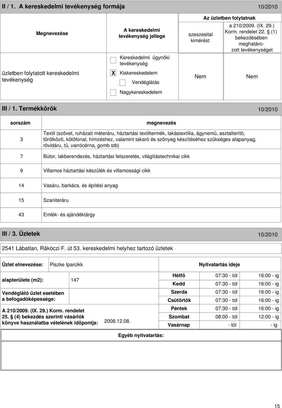 Termékkörök 10/2010 sorszám 3 Textil (szövet, ruházati méteráru, háztartási textiltermék, lakástextília, ágynemû, asztalterítõ, törölközõ, kötõfonal, hímzéshez, valamint takaró és szõnyeg