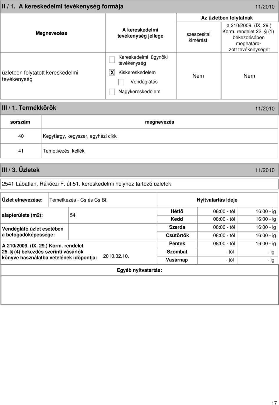 Termékkörök 11/2010 sorszám 40 Kegytárgy, kegyszer, egyházi cikk 41 Temetkezési kellék III / 3. Üzletek 11/2010 2541 Lábatlan, Rákóczi F. út 51.