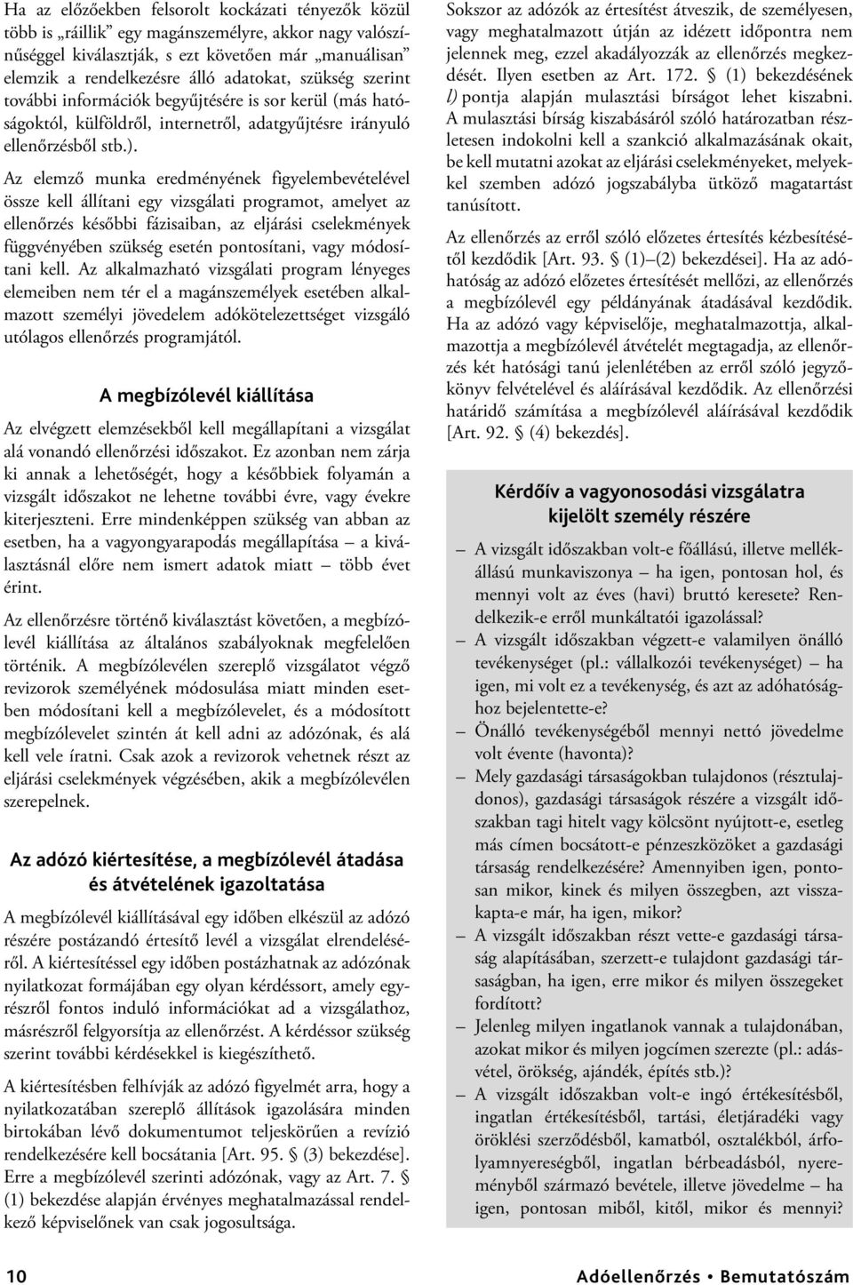 Az elemző munka eredményének figyelembevételével össze kell állítani egy vizsgálati programot, amelyet az ellenőrzés későbbi fázisaiban, az eljárási cselekmények függvényében szükség esetén