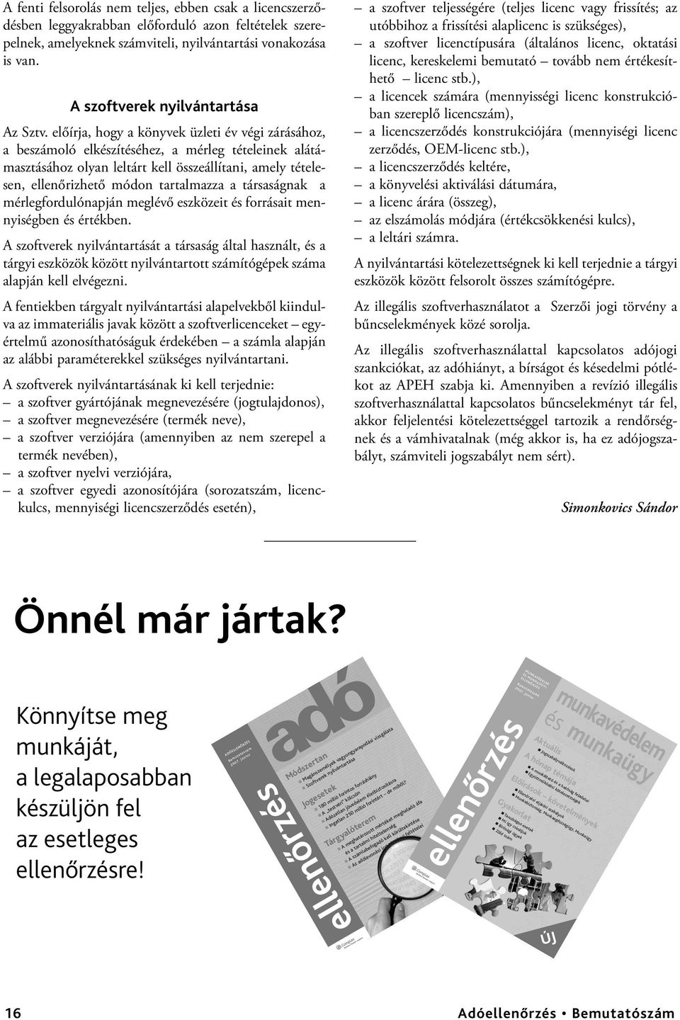 előírja, hogy a könyvek üzleti év végi zárásához, a beszámoló elkészítéséhez, a mérleg tételeinek alátámasztásához olyan leltárt kell összeállítani, amely tételesen, ellenőrizhető módon tartalmazza a
