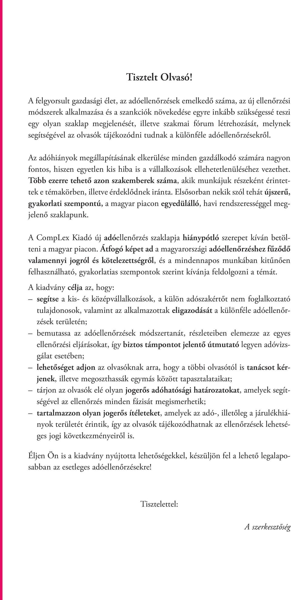 illetve szakmai fórum létrehozását, melynek segítségével az olvasók tájékozódni tudnak a különféle adóellenőrzésekről.