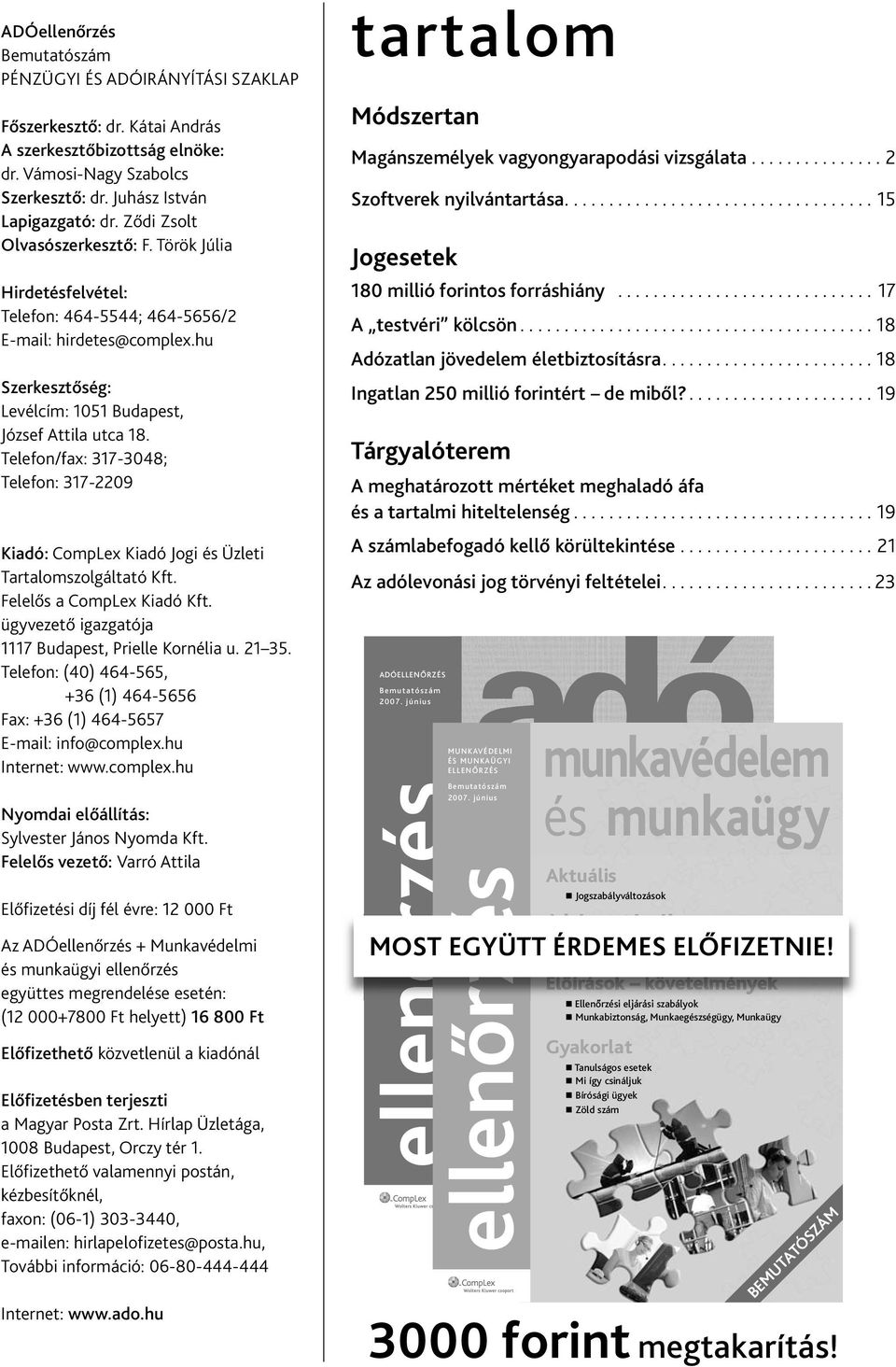 Telefon/fax: 317-3048; Telefon: 317-2209 Kiadó: CompLex Kiadó Jogi és Üzleti Tartalomszolgáltató Kft. Felelős a CompLex Kiadó Kft. ügyvezető igazgatója 1117 Budapest, Prielle Kornélia u. 21 35.