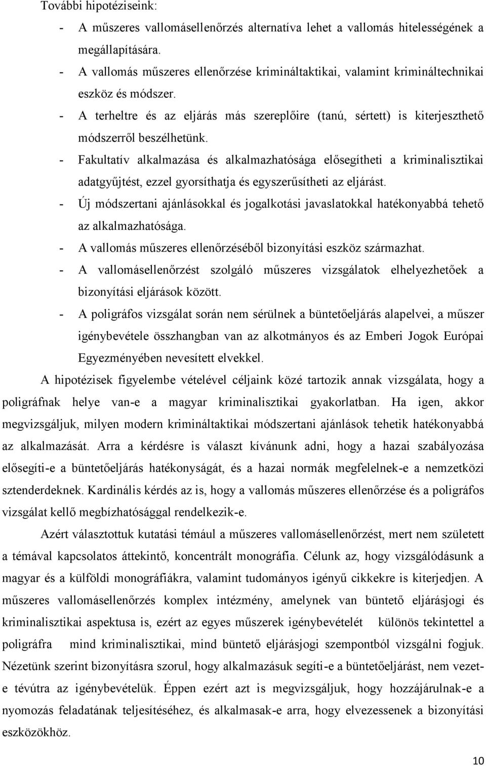 - Fakultatív alkalmazása és alkalmazhatósága elősegítheti a kriminalisztikai adatgyűjtést, ezzel gyorsíthatja és egyszerűsítheti az eljárást.