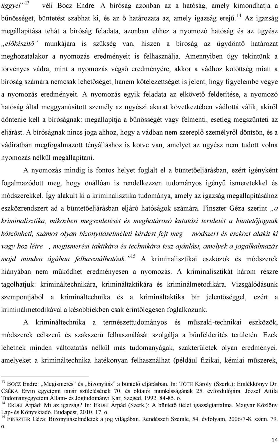 nyomozás eredményeit is felhasználja.