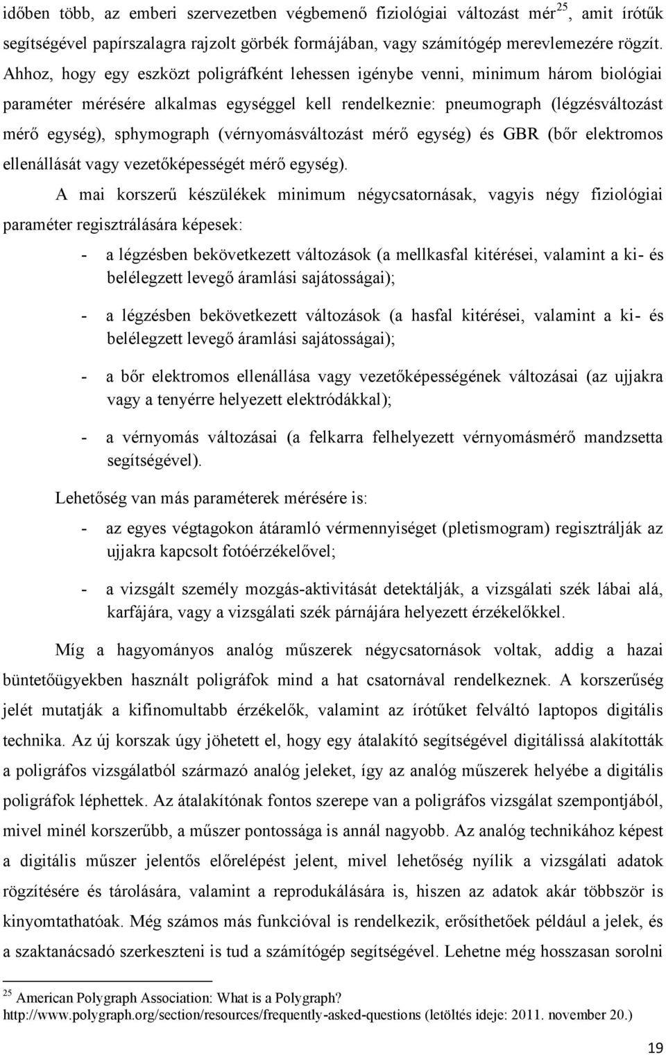 (vérnyomásvált ozást mérő egység) és GBR (bőr elektromos ellenállását vagy vezetőképességét mérő egység).