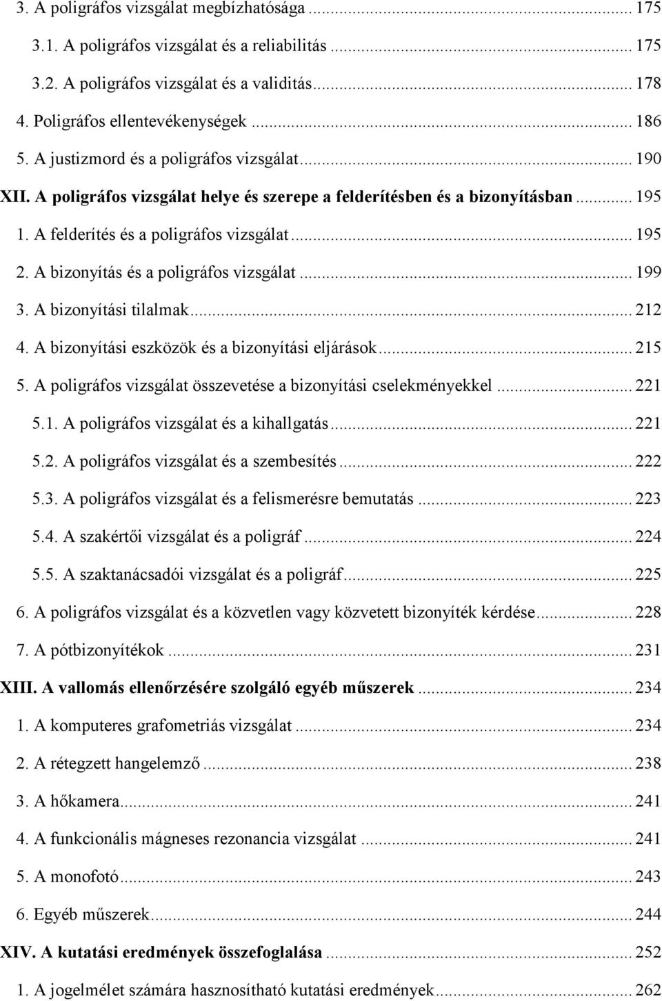 A bizonyítás és a poligráfos vizsgálat... 199 3. A bizonyítási tilalmak... 212 4. A bizonyítási eszközök és a bizonyítási eljárások... 215 5.